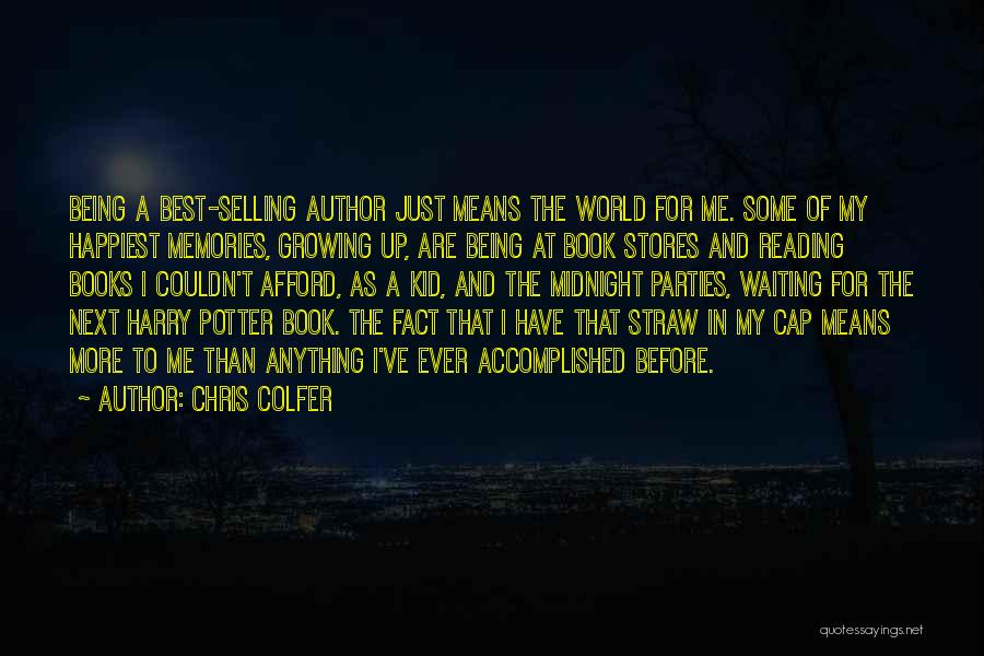 Chris Colfer Quotes: Being A Best-selling Author Just Means The World For Me. Some Of My Happiest Memories, Growing Up, Are Being At