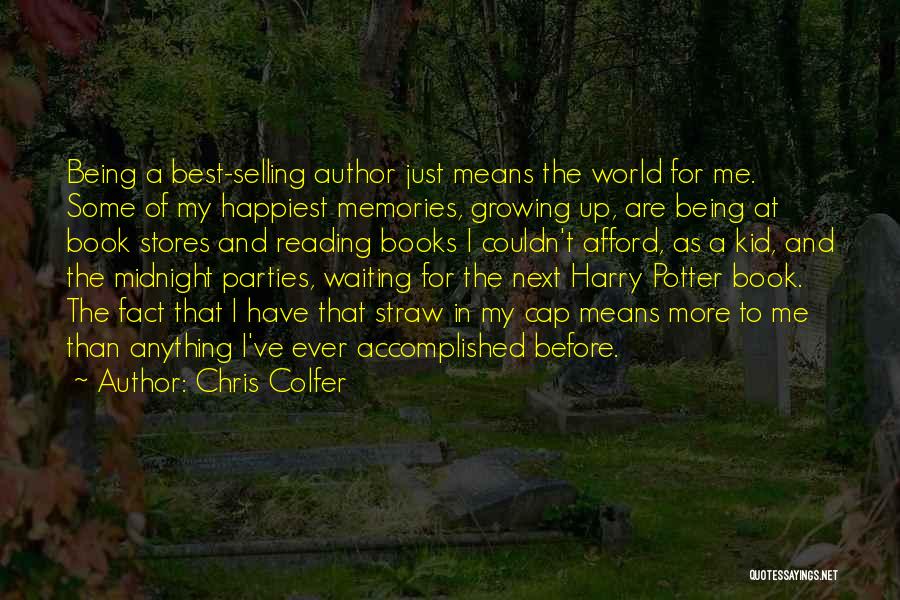 Chris Colfer Quotes: Being A Best-selling Author Just Means The World For Me. Some Of My Happiest Memories, Growing Up, Are Being At