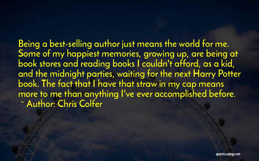 Chris Colfer Quotes: Being A Best-selling Author Just Means The World For Me. Some Of My Happiest Memories, Growing Up, Are Being At