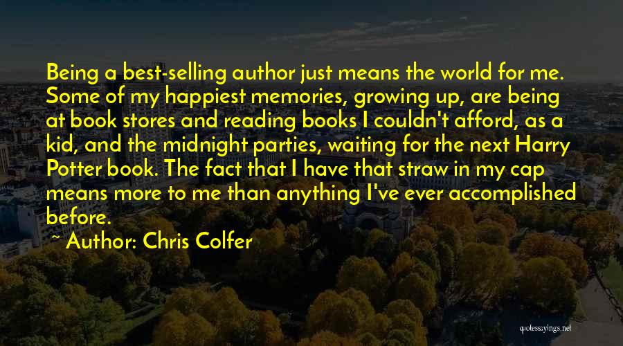 Chris Colfer Quotes: Being A Best-selling Author Just Means The World For Me. Some Of My Happiest Memories, Growing Up, Are Being At