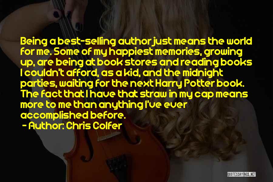 Chris Colfer Quotes: Being A Best-selling Author Just Means The World For Me. Some Of My Happiest Memories, Growing Up, Are Being At