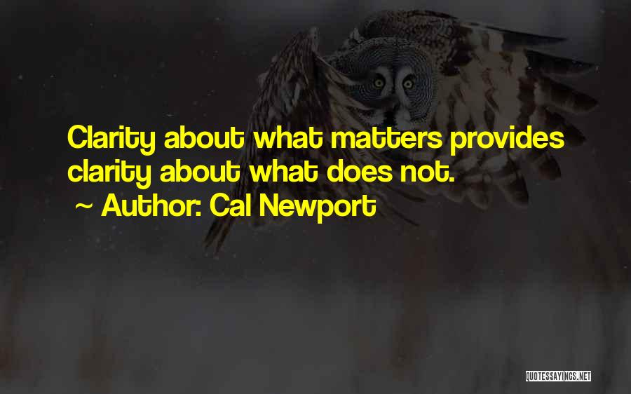 Cal Newport Quotes: Clarity About What Matters Provides Clarity About What Does Not.