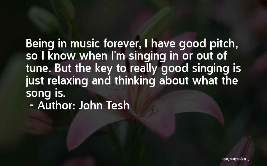 John Tesh Quotes: Being In Music Forever, I Have Good Pitch, So I Know When I'm Singing In Or Out Of Tune. But