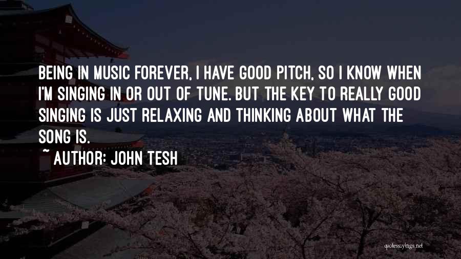 John Tesh Quotes: Being In Music Forever, I Have Good Pitch, So I Know When I'm Singing In Or Out Of Tune. But