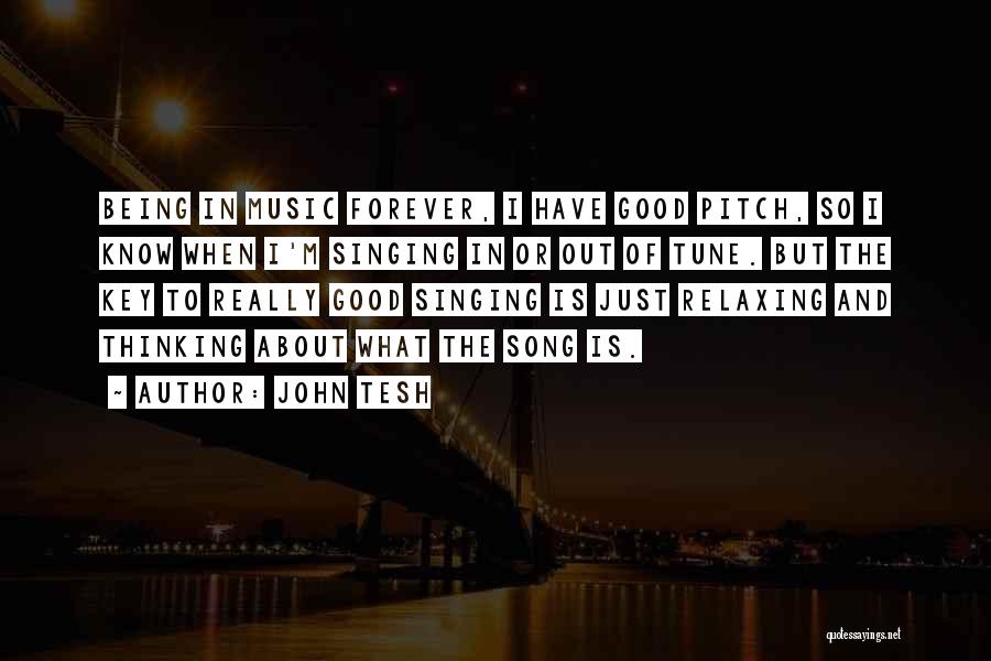 John Tesh Quotes: Being In Music Forever, I Have Good Pitch, So I Know When I'm Singing In Or Out Of Tune. But