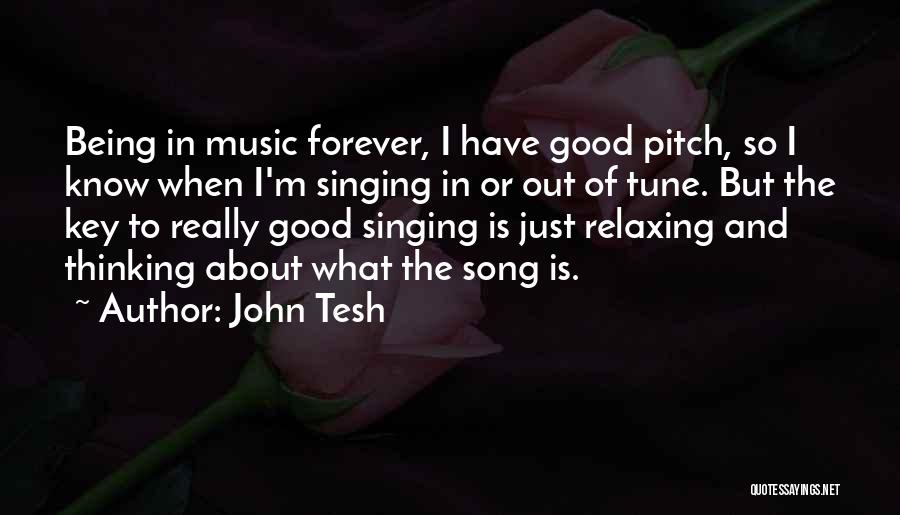 John Tesh Quotes: Being In Music Forever, I Have Good Pitch, So I Know When I'm Singing In Or Out Of Tune. But