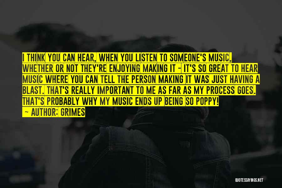 Grimes Quotes: I Think You Can Hear, When You Listen To Someone's Music, Whether Or Not They're Enjoying Making It - It's