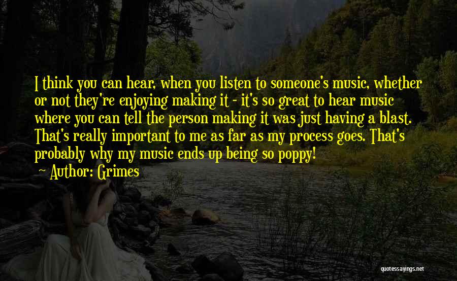 Grimes Quotes: I Think You Can Hear, When You Listen To Someone's Music, Whether Or Not They're Enjoying Making It - It's