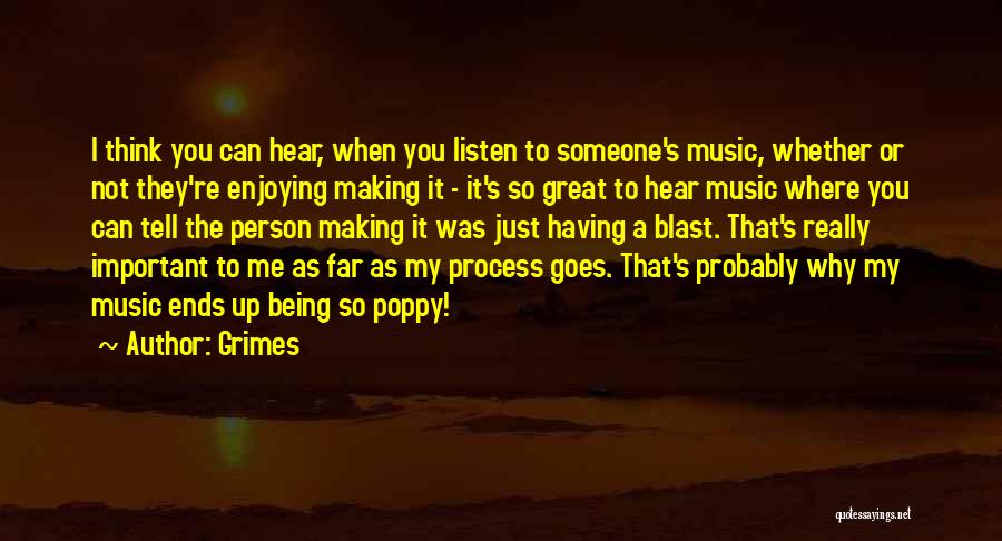 Grimes Quotes: I Think You Can Hear, When You Listen To Someone's Music, Whether Or Not They're Enjoying Making It - It's