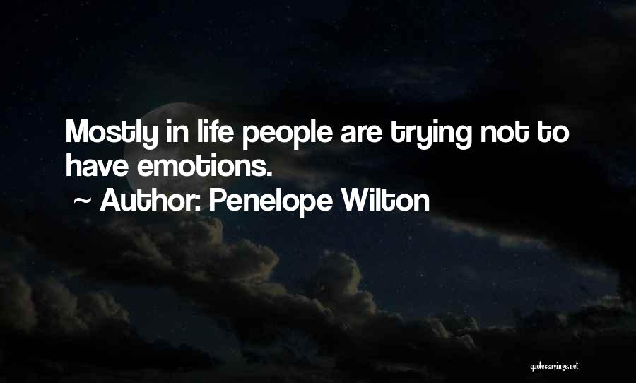 Penelope Wilton Quotes: Mostly In Life People Are Trying Not To Have Emotions.