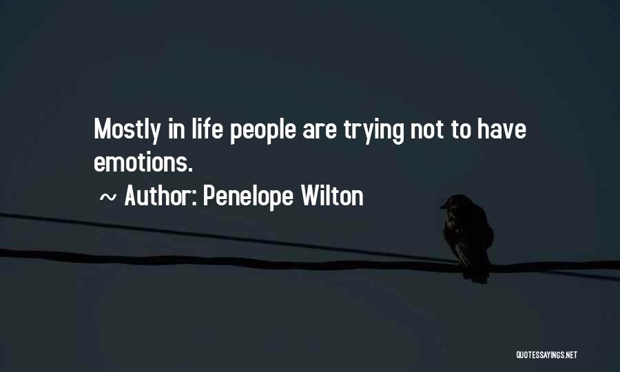 Penelope Wilton Quotes: Mostly In Life People Are Trying Not To Have Emotions.