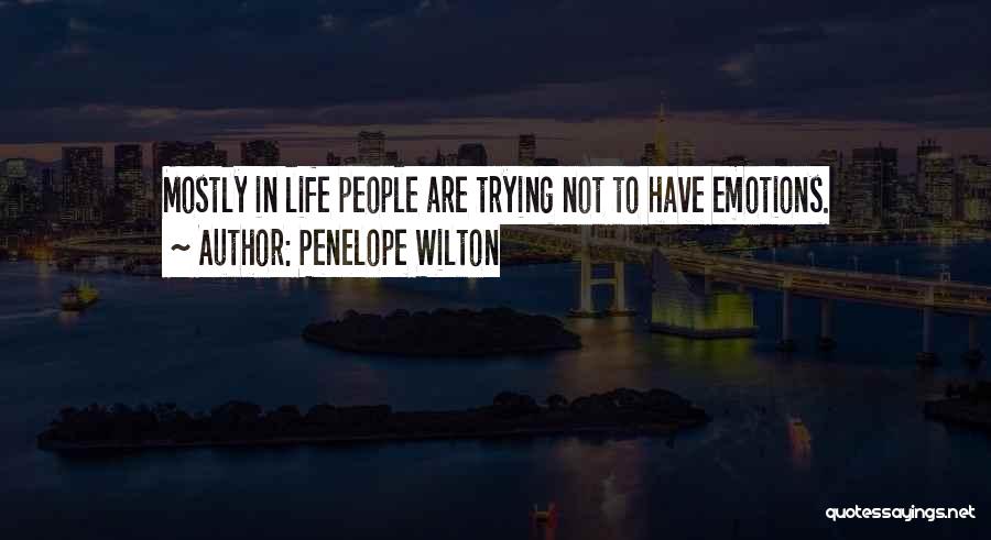 Penelope Wilton Quotes: Mostly In Life People Are Trying Not To Have Emotions.