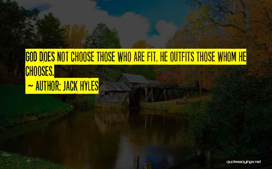 Jack Hyles Quotes: God Does Not Choose Those Who Are Fit. He Outfits Those Whom He Chooses.