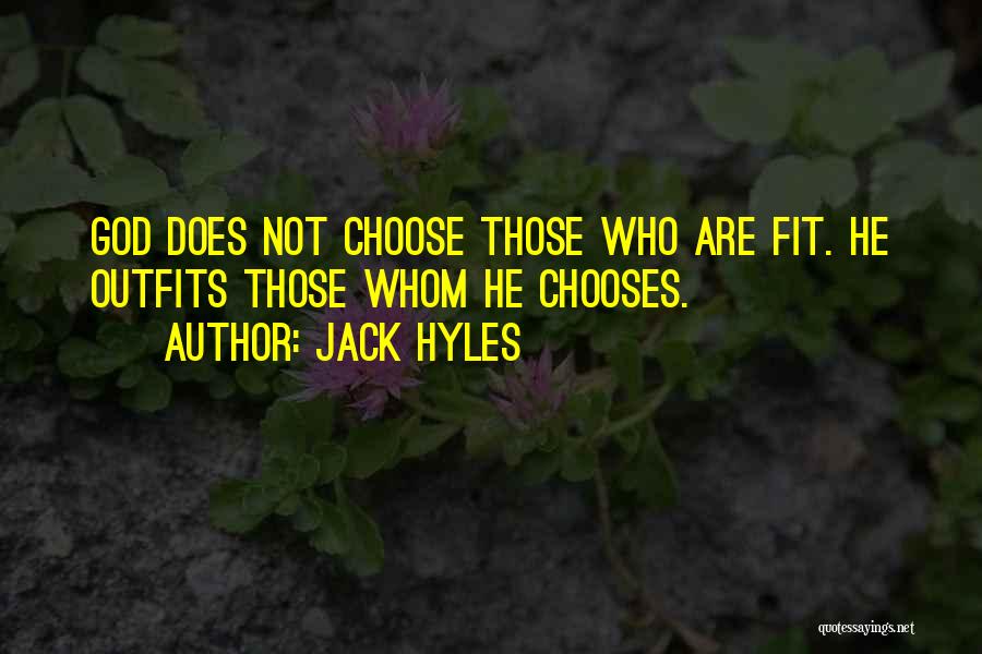 Jack Hyles Quotes: God Does Not Choose Those Who Are Fit. He Outfits Those Whom He Chooses.