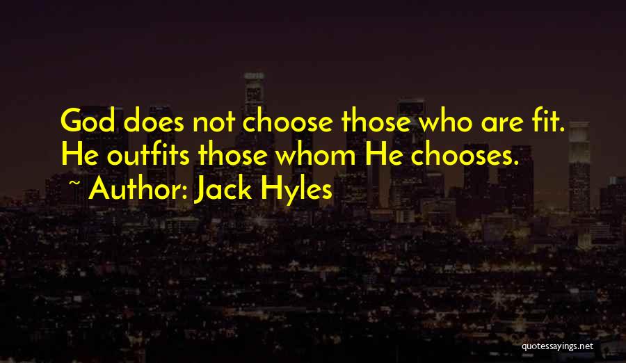 Jack Hyles Quotes: God Does Not Choose Those Who Are Fit. He Outfits Those Whom He Chooses.