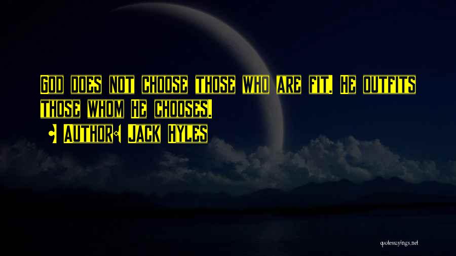 Jack Hyles Quotes: God Does Not Choose Those Who Are Fit. He Outfits Those Whom He Chooses.