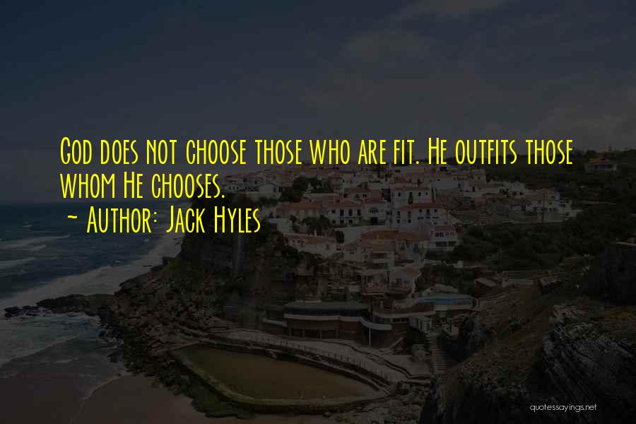 Jack Hyles Quotes: God Does Not Choose Those Who Are Fit. He Outfits Those Whom He Chooses.