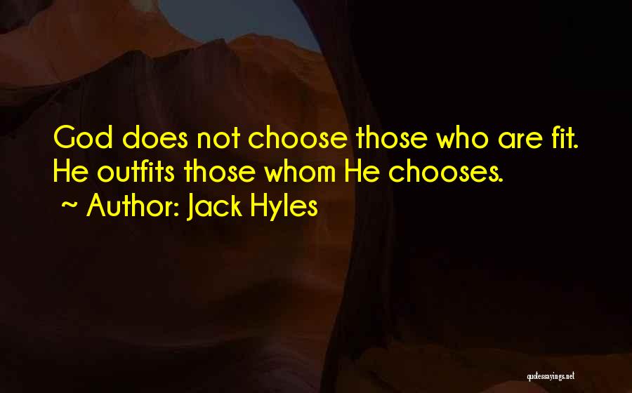 Jack Hyles Quotes: God Does Not Choose Those Who Are Fit. He Outfits Those Whom He Chooses.