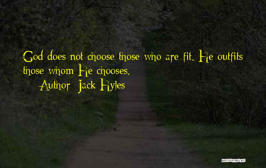 Jack Hyles Quotes: God Does Not Choose Those Who Are Fit. He Outfits Those Whom He Chooses.