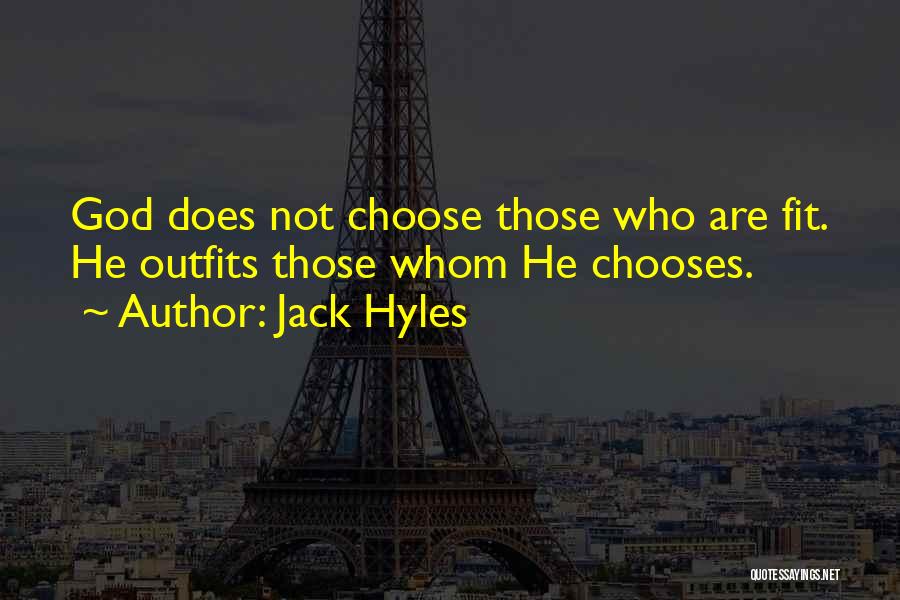 Jack Hyles Quotes: God Does Not Choose Those Who Are Fit. He Outfits Those Whom He Chooses.