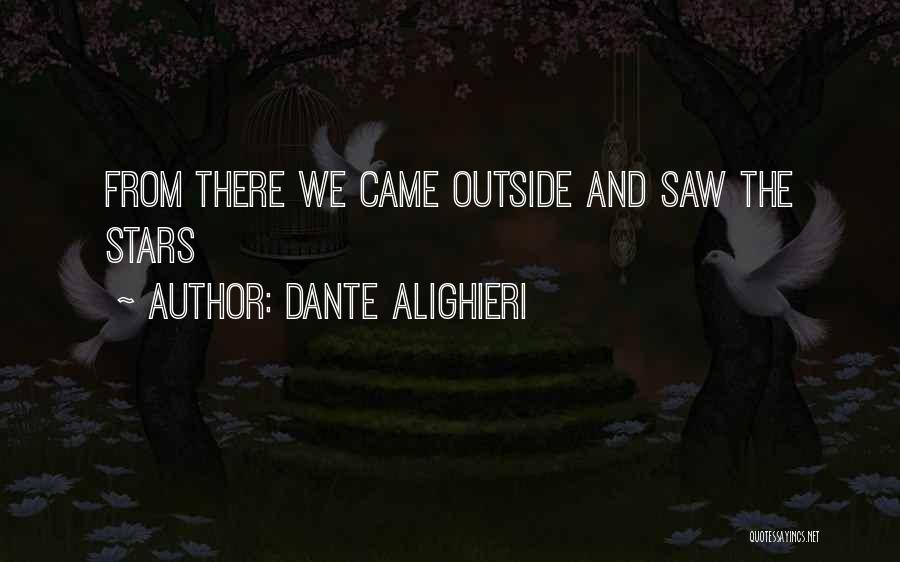 Dante Alighieri Quotes: From There We Came Outside And Saw The Stars