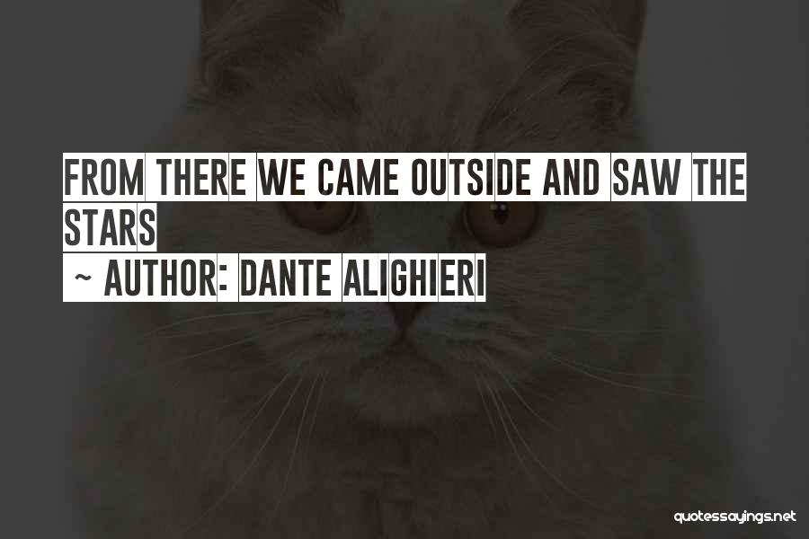 Dante Alighieri Quotes: From There We Came Outside And Saw The Stars