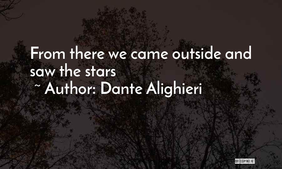 Dante Alighieri Quotes: From There We Came Outside And Saw The Stars