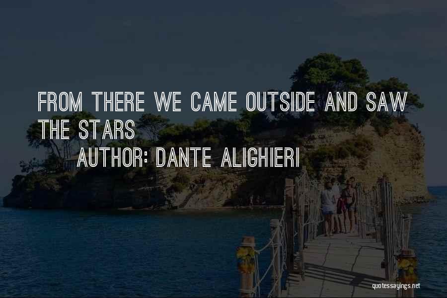 Dante Alighieri Quotes: From There We Came Outside And Saw The Stars
