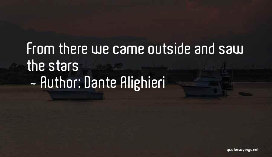 Dante Alighieri Quotes: From There We Came Outside And Saw The Stars