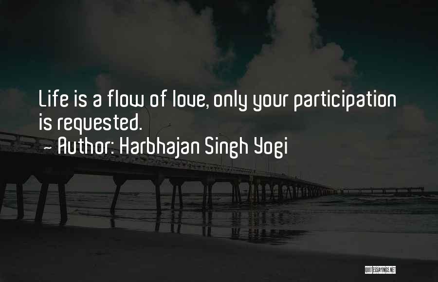 Harbhajan Singh Yogi Quotes: Life Is A Flow Of Love, Only Your Participation Is Requested.