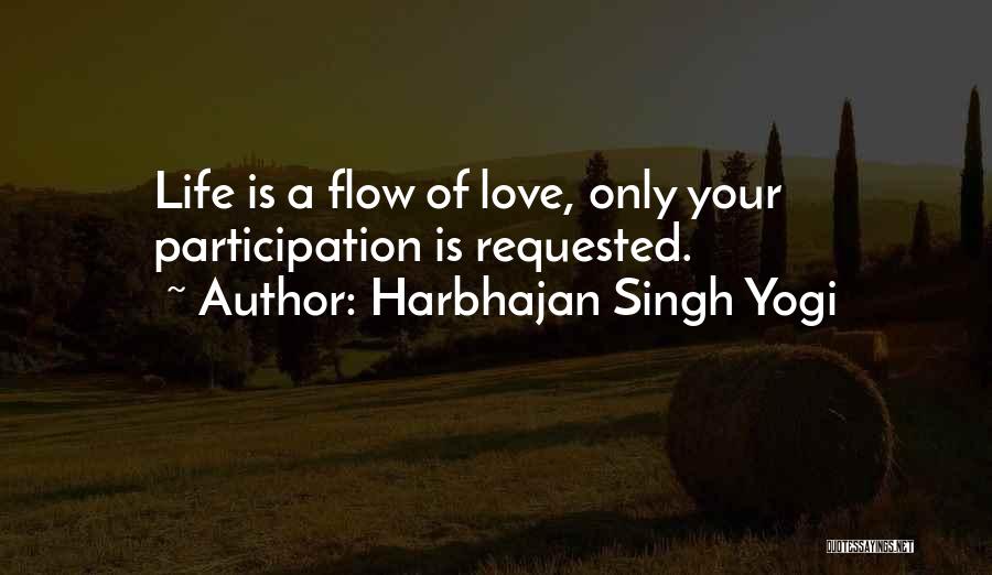 Harbhajan Singh Yogi Quotes: Life Is A Flow Of Love, Only Your Participation Is Requested.