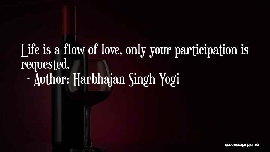 Harbhajan Singh Yogi Quotes: Life Is A Flow Of Love, Only Your Participation Is Requested.