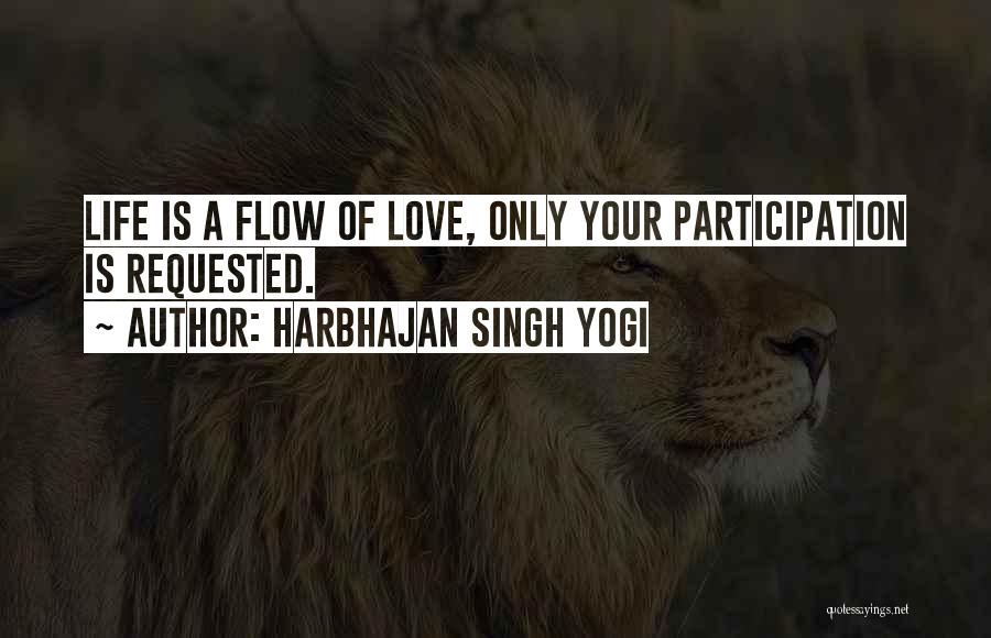 Harbhajan Singh Yogi Quotes: Life Is A Flow Of Love, Only Your Participation Is Requested.