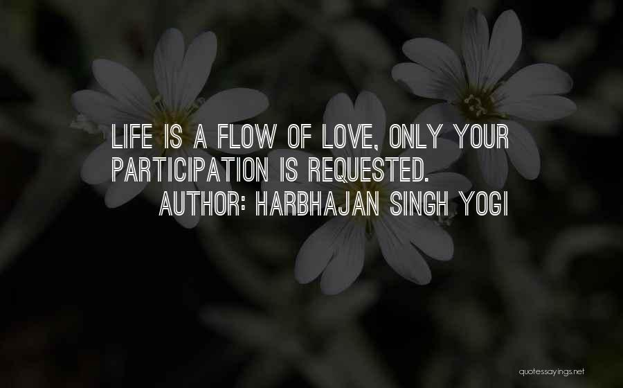 Harbhajan Singh Yogi Quotes: Life Is A Flow Of Love, Only Your Participation Is Requested.