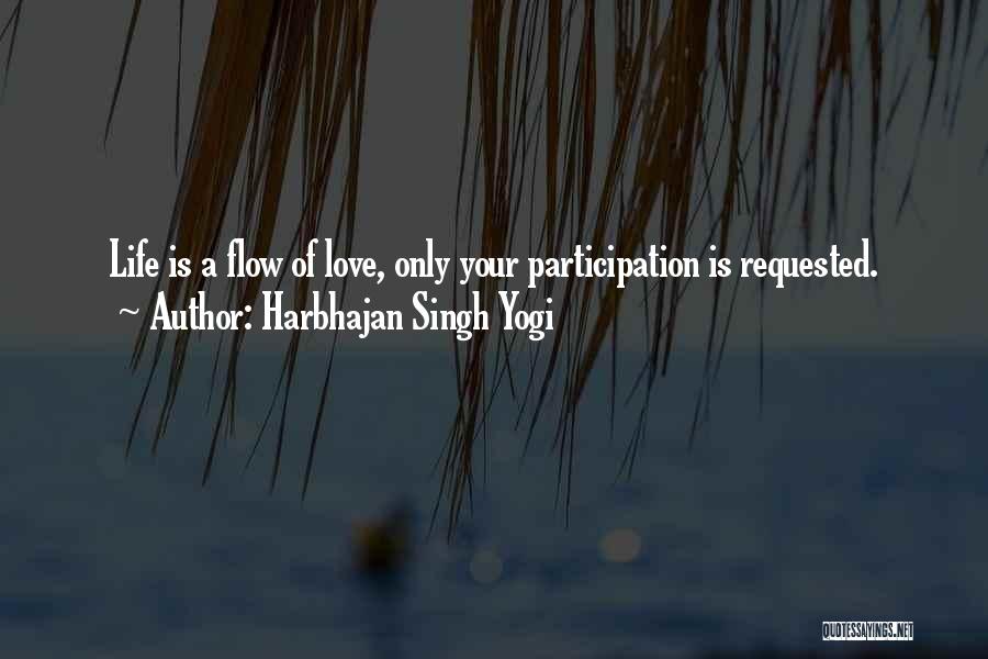 Harbhajan Singh Yogi Quotes: Life Is A Flow Of Love, Only Your Participation Is Requested.