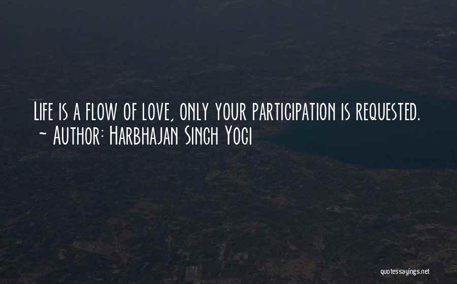 Harbhajan Singh Yogi Quotes: Life Is A Flow Of Love, Only Your Participation Is Requested.