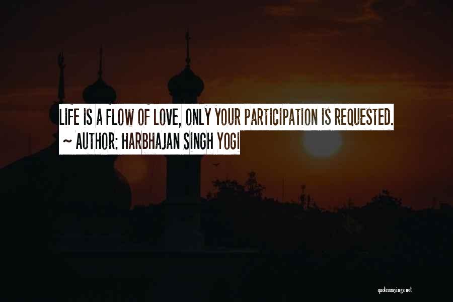 Harbhajan Singh Yogi Quotes: Life Is A Flow Of Love, Only Your Participation Is Requested.