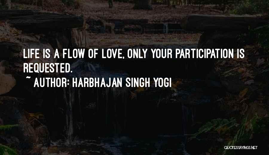 Harbhajan Singh Yogi Quotes: Life Is A Flow Of Love, Only Your Participation Is Requested.