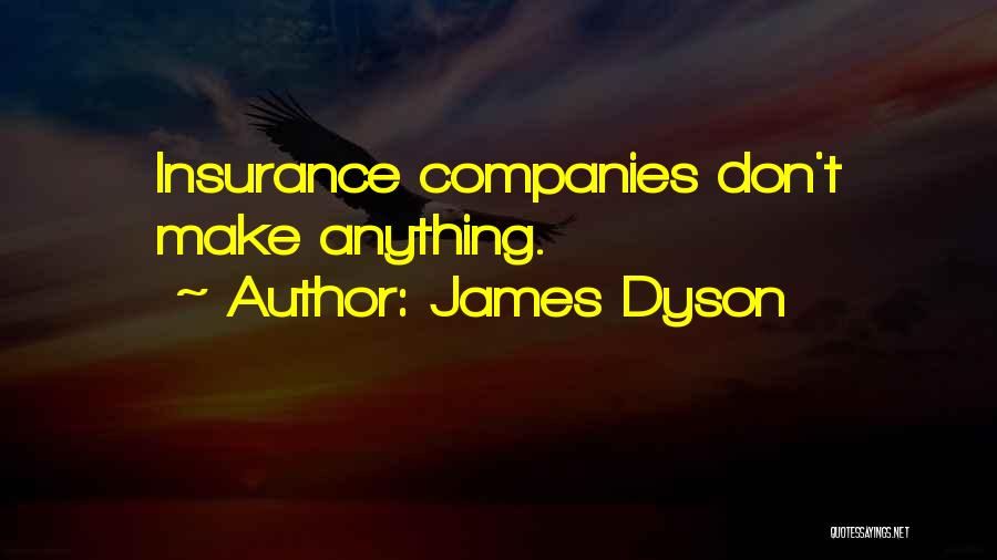 James Dyson Quotes: Insurance Companies Don't Make Anything.