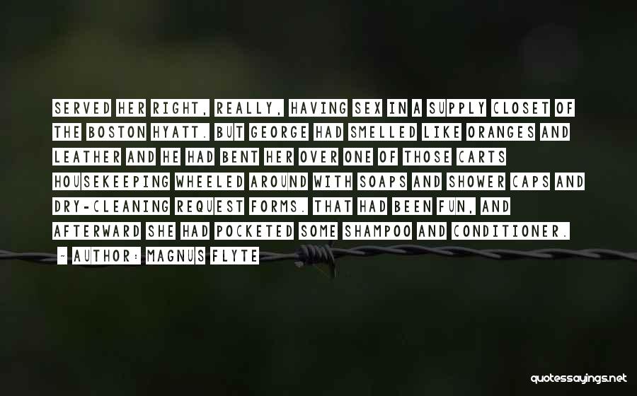 Magnus Flyte Quotes: Served Her Right, Really, Having Sex In A Supply Closet Of The Boston Hyatt. But George Had Smelled Like Oranges