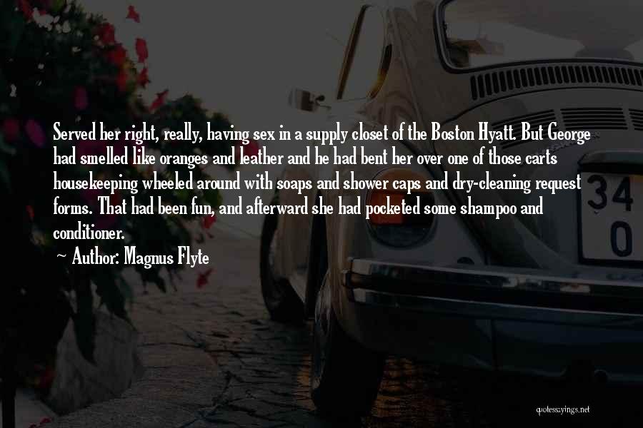 Magnus Flyte Quotes: Served Her Right, Really, Having Sex In A Supply Closet Of The Boston Hyatt. But George Had Smelled Like Oranges