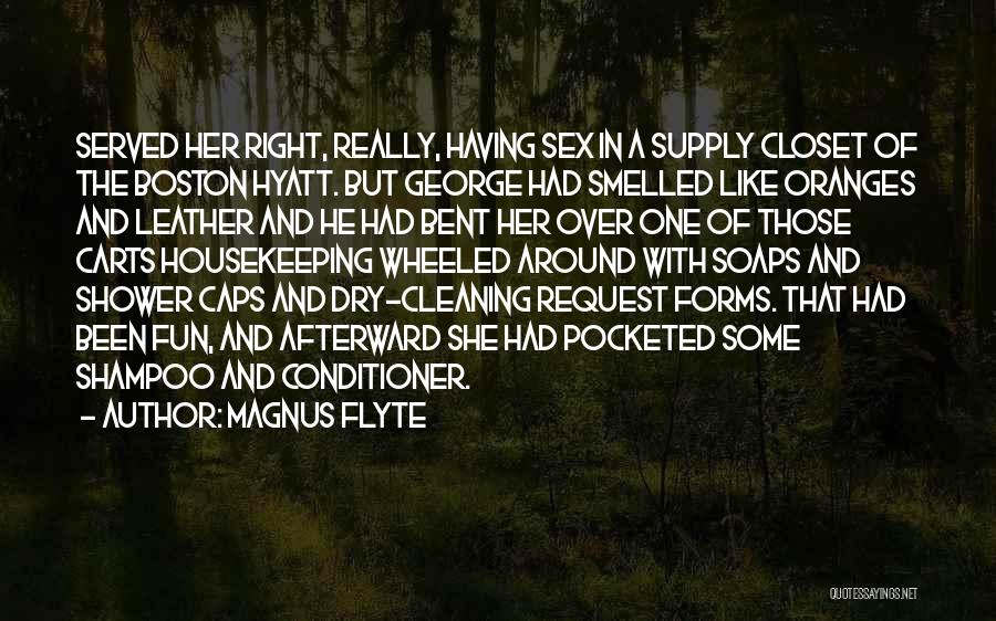 Magnus Flyte Quotes: Served Her Right, Really, Having Sex In A Supply Closet Of The Boston Hyatt. But George Had Smelled Like Oranges