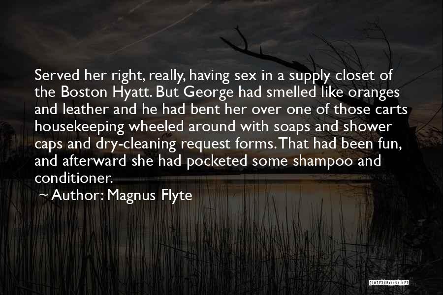 Magnus Flyte Quotes: Served Her Right, Really, Having Sex In A Supply Closet Of The Boston Hyatt. But George Had Smelled Like Oranges