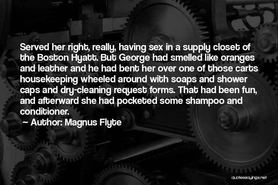 Magnus Flyte Quotes: Served Her Right, Really, Having Sex In A Supply Closet Of The Boston Hyatt. But George Had Smelled Like Oranges