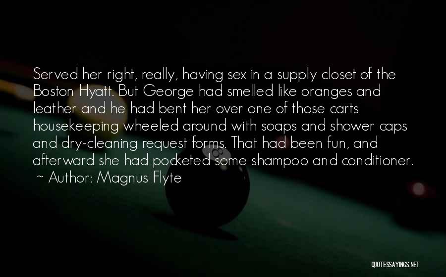 Magnus Flyte Quotes: Served Her Right, Really, Having Sex In A Supply Closet Of The Boston Hyatt. But George Had Smelled Like Oranges
