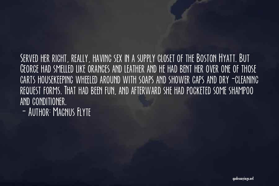 Magnus Flyte Quotes: Served Her Right, Really, Having Sex In A Supply Closet Of The Boston Hyatt. But George Had Smelled Like Oranges