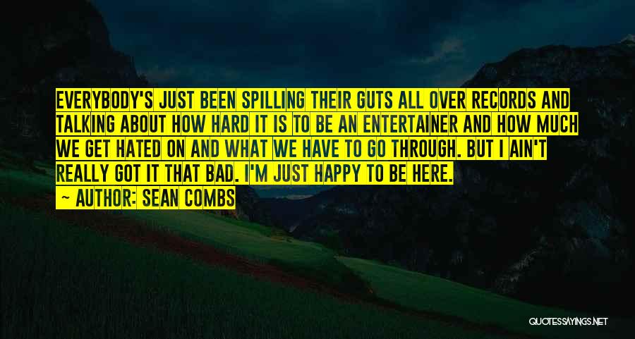 Sean Combs Quotes: Everybody's Just Been Spilling Their Guts All Over Records And Talking About How Hard It Is To Be An Entertainer