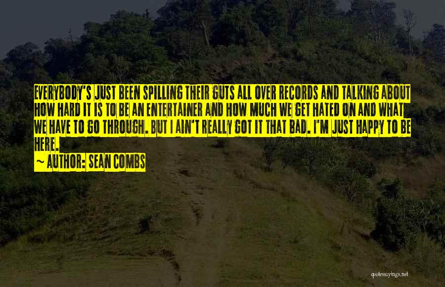 Sean Combs Quotes: Everybody's Just Been Spilling Their Guts All Over Records And Talking About How Hard It Is To Be An Entertainer