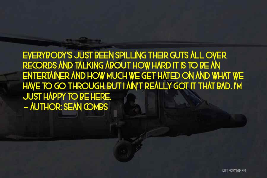Sean Combs Quotes: Everybody's Just Been Spilling Their Guts All Over Records And Talking About How Hard It Is To Be An Entertainer