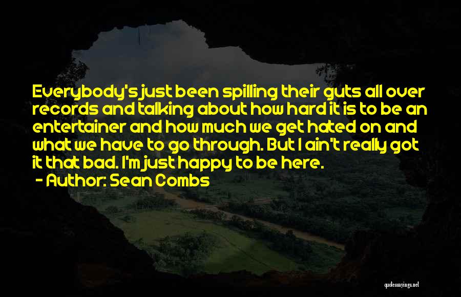 Sean Combs Quotes: Everybody's Just Been Spilling Their Guts All Over Records And Talking About How Hard It Is To Be An Entertainer